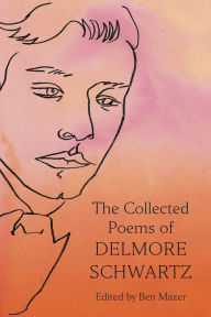 Title: The Collected Poems of Delmore Schwartz, Author: Delmore Schwartz