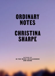 Title: Ordinary Notes, Author: Christina Sharpe