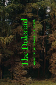 Title: The Doloriad: A Novel, Author: Missouri Williams