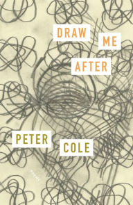 Title: Draw Me After: Poems, Author: Peter Cole