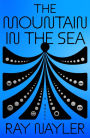 The Mountain in the Sea: A Novel