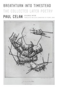 Title: Breathturn into Timestead: The Collected Later Poetry: A Bilingual Edition, Author: Paul Celan