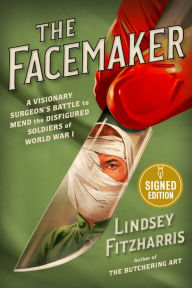 Title: The Facemaker: A Visionary Surgeon's Battle to Mend the Disfigured Soldiers of World War I (Signed Book), Author: Lindsey Fitzharris