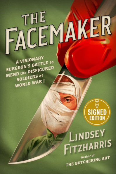 The Facemaker: A Visionary Surgeon's Battle to Mend the Disfigured Soldiers of World War I (Signed Book)