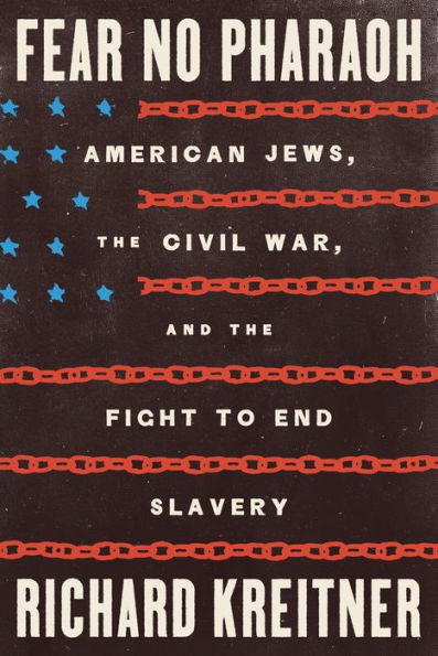 Fear No Pharaoh: American Jews, the Civil War, and the Fight to End Slavery