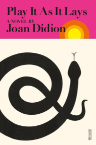 Title: Play It As It Lays: A Novel, Author: Joan Didion