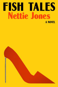 Title: Fish Tales: A Novel, Author: Nettie Jones