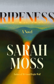 Title: Ripeness: A Novel, Author: Sarah Moss