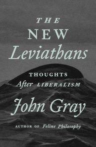 Title: The New Leviathans: Thoughts After Liberalism, Author: John Gray