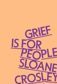 Title: Grief Is for People, Author: Sloane Crosley