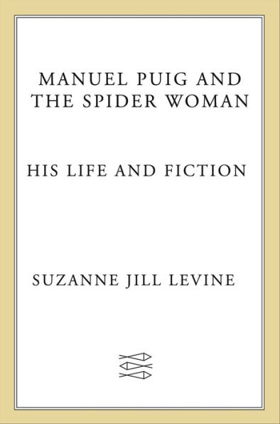 Manuel Puig and the Spider Woman: His Life and Fiction