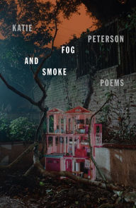 Title: Fog and Smoke: Poems, Author: Katie Peterson
