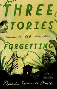 Title: Three Stories of Forgetting, Author: Djaimilia Pereira de Almeida