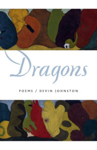 Title: Dragons: Poems, Author: Devin Johnston