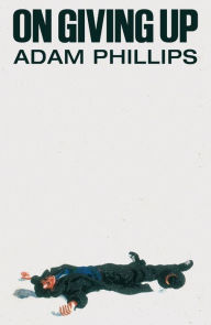 Title: On Giving Up, Author: Adam Phillips
