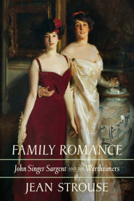 Title: Family Romance: John Singer Sargent and the Wertheimers, Author: Jean Strouse