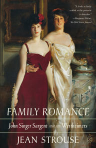 Title: Family Romance: John Singer Sargent and the Wertheimers, Author: Jean Strouse