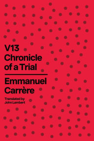 Title: V13: Chronicle of a Trial, Author: Emmanuel Carrère