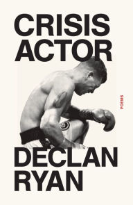 Title: Crisis Actor: Poems, Author: Declan Ryan