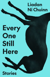 Title: Every One Still Here: Stories, Author: Liadan Ní Chuinn