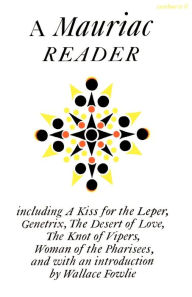 Title: A Mauriac Reader: Including A Kiss for the Leper, Genetrix, The Desert of Love, The Knot of Vipers, and Woman of the Pharisees, Author: Francois Mauriac