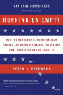 Running on Empty: How the Democratic and Republican Parties Are Bankrupting Our Future and What Americans Can Do About It