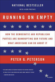 Title: Running on Empty: How the Democratic and Republican Parties Are Bankrupting Our Future and What Americans Can Do About It, Author: Peter G. Peterson