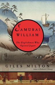 Title: Samurai William: The Englishman Who Opened Japan, Author: Giles Milton