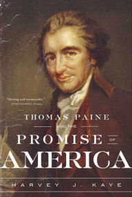Title: Thomas Paine and the Promise of America: A History & Biography, Author: Harvey J. Kaye