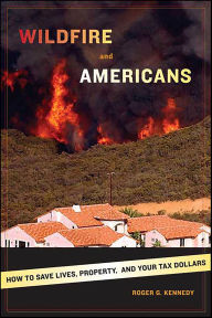 Title: Wildfire and Americans: How to Save Lives, Property, and Your Tax Dollars, Author: Roger G. Kennedy