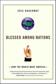 Title: Blessed Among Nations: How the World Made America, Author: Eric Rauchway