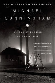 Title: A Home at the End of the World: A Novel, Author: Michael Cunningham
