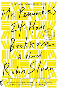 Title: Mr. Penumbra's 24-Hour Bookstore, Author: Robin Sloan