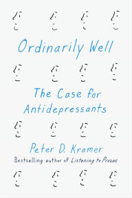 Title: Ordinarily Well: The Case for Antidepressants, Author: Peter D. Kramer