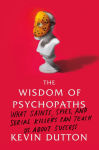 Alternative view 2 of The Wisdom of Psychopaths: What Saints, Spies, and Serial Killers Can Teach Us About Success