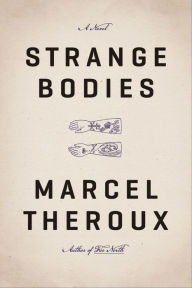 Title: Strange Bodies: A Novel, Author: Marcel Theroux