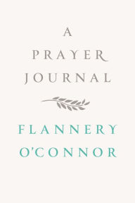 Title: A Prayer Journal, Author: Flannery O'Connor