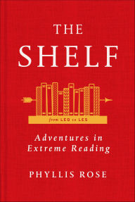 Title: The Shelf: From LEQ to LES: Adventures in Extreme Reading, Author: Phyllis Rose