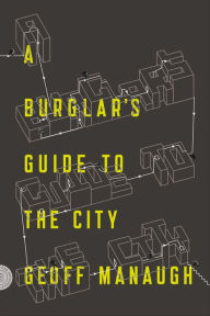 Title: A Burglar's Guide to the City, Author: Geoff Manaugh