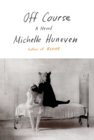 Title: Off Course: A Novel, Author: Michelle Huneven