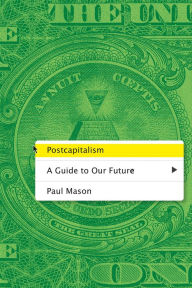 Title: Postcapitalism: A Guide to Our Future, Author: Paul Mason