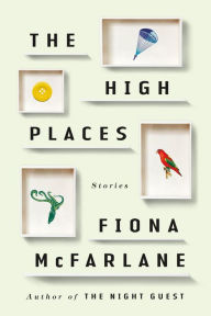 Title: The High Places, Author: Fiona McFarlane