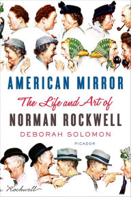 Title: American Mirror: The Life and Art of Norman Rockwell, Author: Deborah Solomon