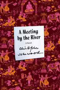 Title: A Meeting by the River: A Novel, Author: Christopher Isherwood