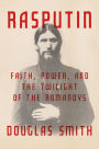 Rasputin: Faith, Power, and the Twilight of the Romanovs