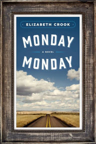 Title: Monday, Monday: A Novel, Author: Elizabeth Crook