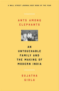 Title: Ants Among Elephants: An Untouchable Family and the Making of Modern India, Author: Sujatha Gidla