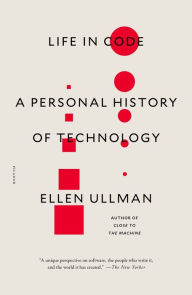 Title: Life in Code: A Personal History of Technology, Author: Ellen Ullman
