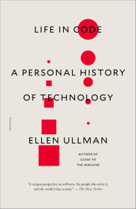 Title: Life in Code: A Personal History of Technology, Author: Ellen Ullman