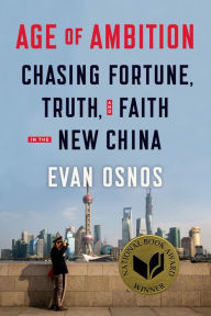 Title: Age of Ambition: Chasing Fortune, Truth, and Faith in the New China, Author: Evan Osnos